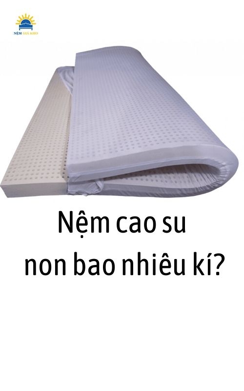 Nệm cao su non có nặng không?