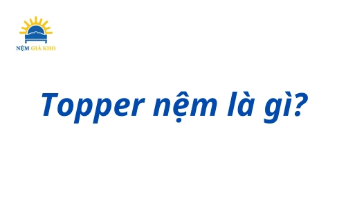 Topper nệm là gì - Chọn mua Topper nệm loại nào tốt