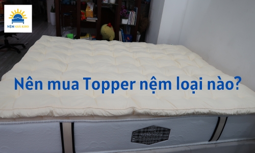 Topper nệm nào tốt và đáng mua?