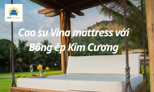 So sánh nệm cao su vina mattress với bông ép kim cương