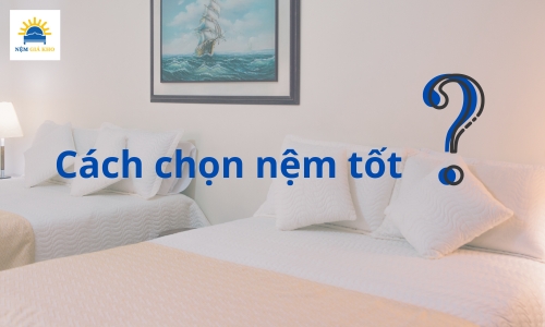 Chọn nệm tốt nhất như thế nào?