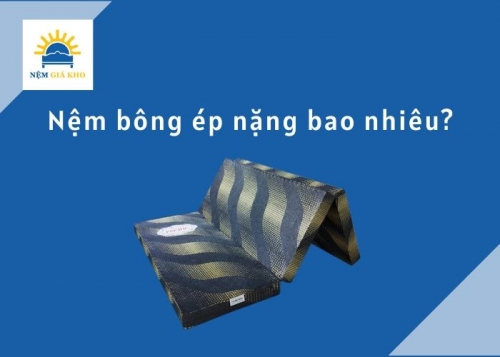 Nệm bông ép nặng bao nhiêu kg?