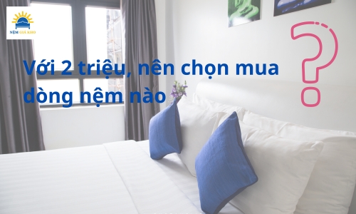 Nệm giá dưới 2 triệu đáng mua nhất